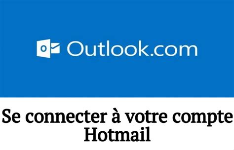 connexion hotmail|Je n’arrive plus à acceder à ma messagerie Hotmail